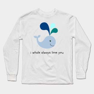 I Whale Always Love You Long Sleeve T-Shirt